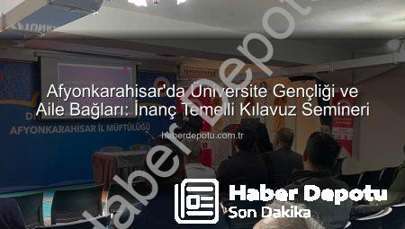 Afyonkarahisar’da Üniversite Gençliği ve Aile Bağları: İnanç Temelli Kılavuz Semineri