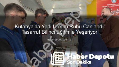 Kütahya’da Yerli Üretim Ruhu Canlandı: Tasarruf Bilinci Eğitimle Yeşeriyor