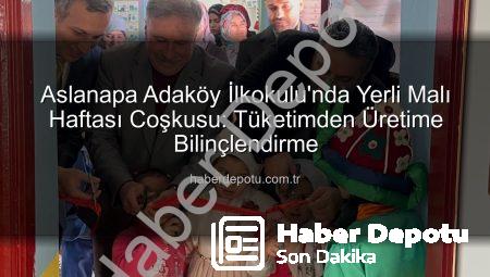 Aslanapa Adaköy İlkokulu’nda Yerli Malı Haftası Coşkusu: Tüketimden Üretime Bilinçlendirme