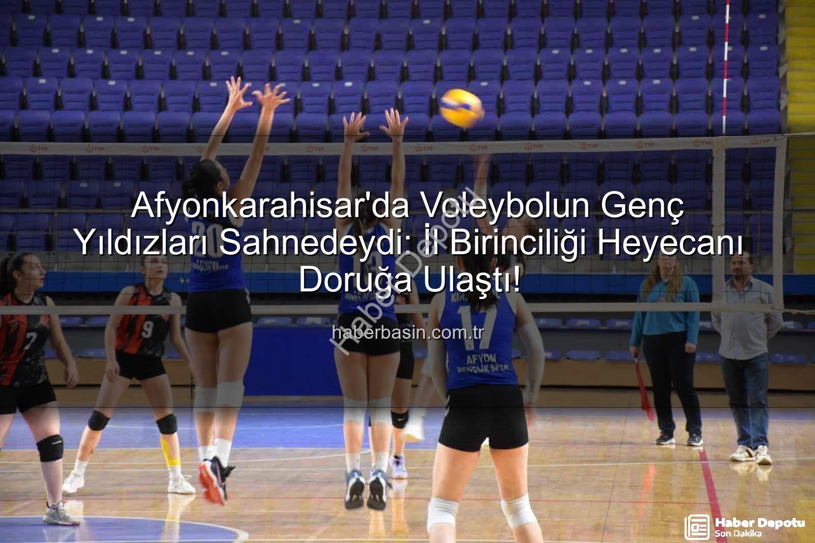 genç kızlar voleybol - Afyonkarahisar'da Voleybol Rüzgarı Esti: Genç Kızlar İl Birinciliği'nde Şampiyon Belli Oldu