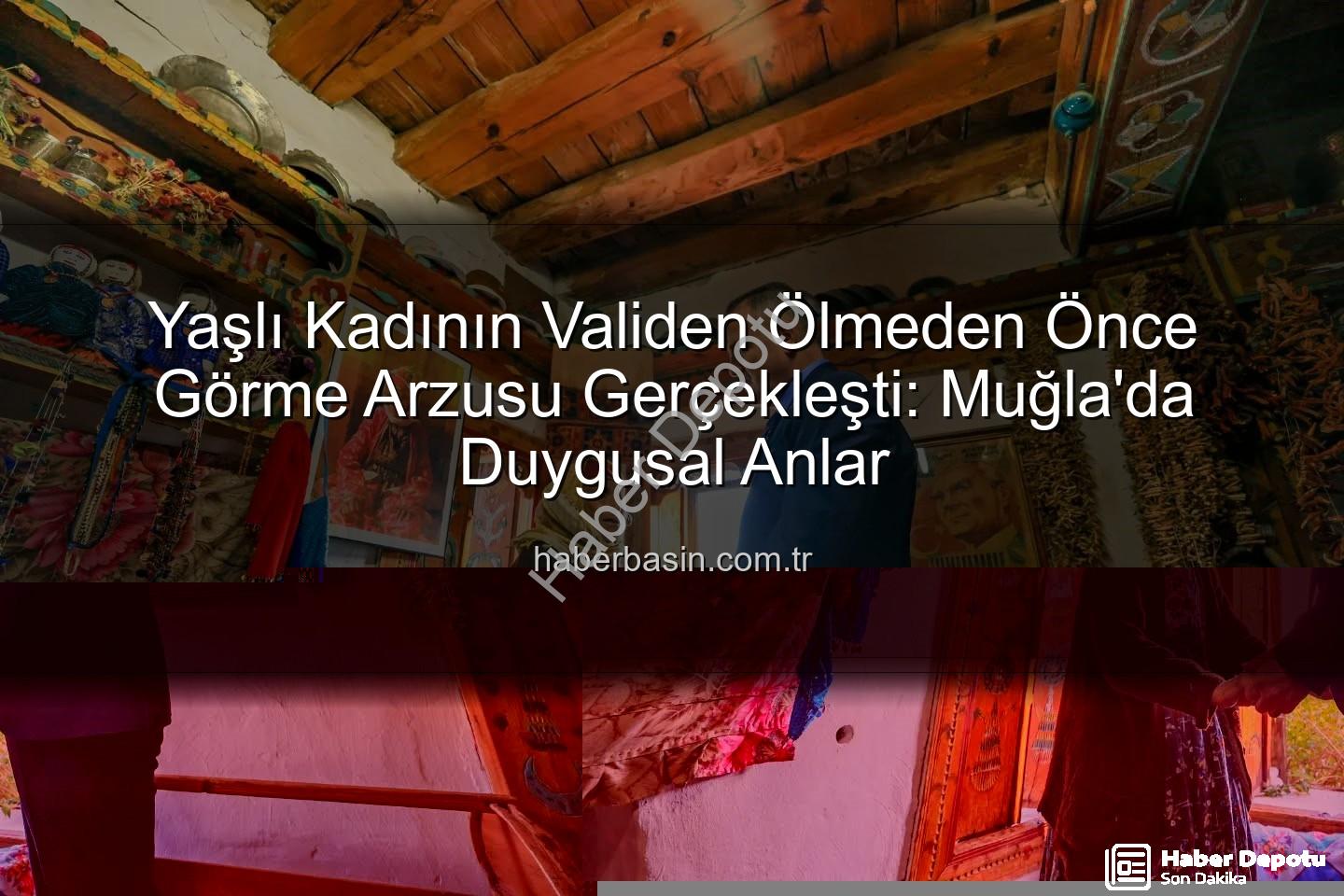 Muğla Vali - Muğla'nın Kalbinden Bir Hayal Gerçekleşti: 90'lık Fatmana Nine, Vali Akbıyık ile Buluştu