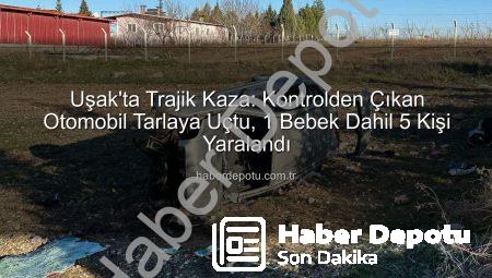 Uşak’ta Trajik Kaza: Kontrolden Çıkan Otomobil Tarlaya Uçtu, 1 Bebek Dahil 5 Kişi Yaralandı