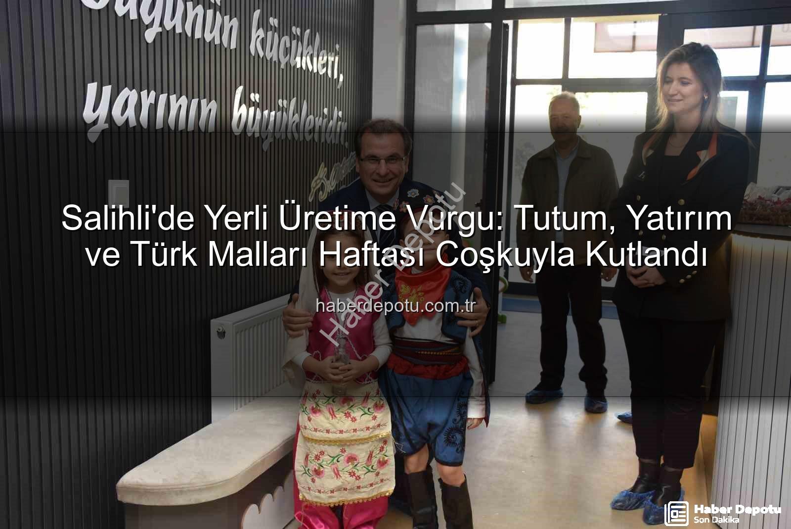 Tutum Yatırım Türk Malları Haftası - Salihli'de Yerli Üretime Vurgu: Tutum, Yatırım ve Türk Malları Haftası Coşkuyla Kutlandı