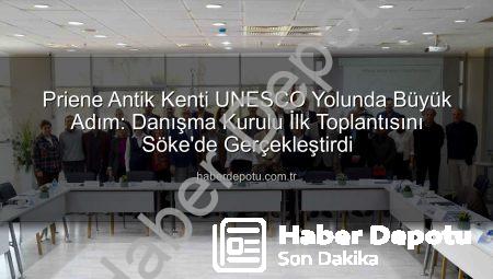 Priene Antik Kenti UNESCO Yolunda Büyük Adım: Danışma Kurulu İlk Toplantısını Söke’de Gerçekleştirdi