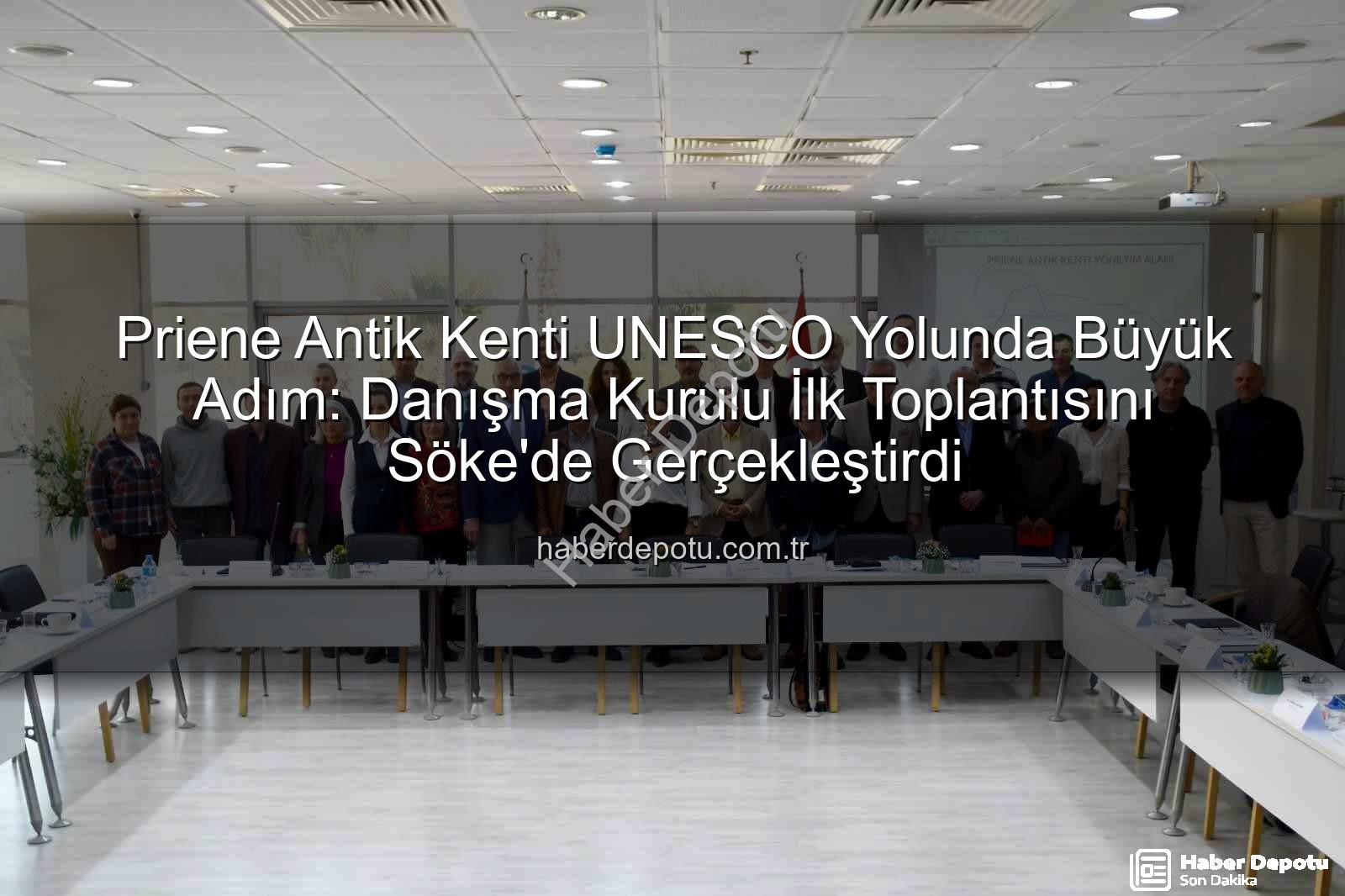 Priene Antik Kenti - Priene Antik Kenti UNESCO Yolunda Büyük Adım: Danışma Kurulu İlk Toplantısını Söke'de Gerçekleştirdi