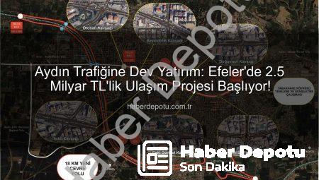 Aydın Trafiğine Dev Yatırım: Efeler’de 2.5 Milyar TL’lik Ulaşım Projesi Başlıyor!