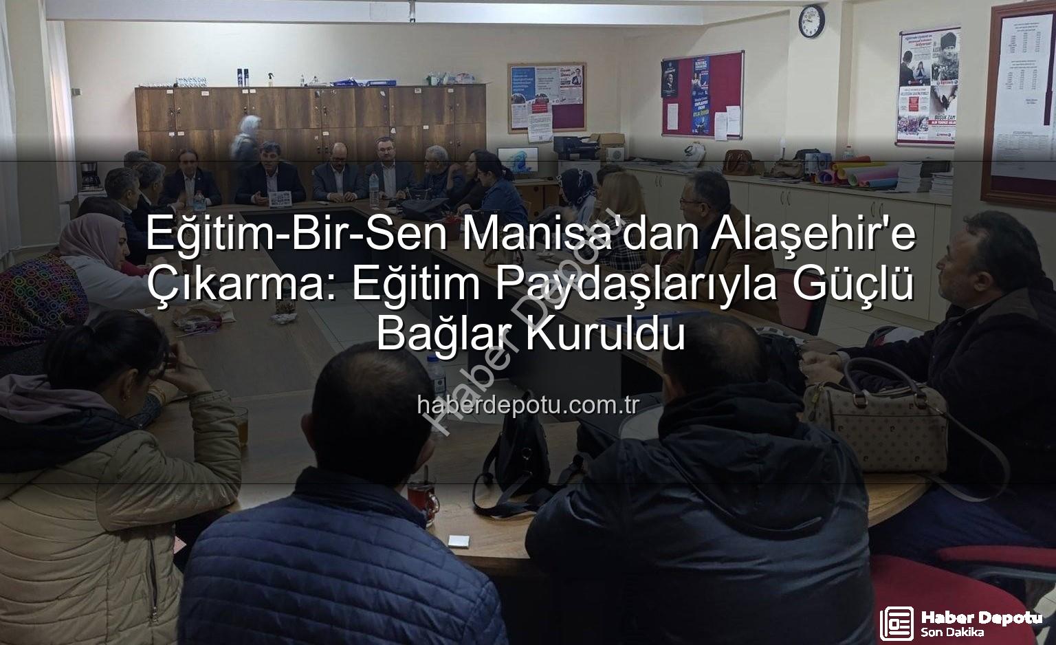 Eğitim-Bir-Sen Manisa - Eğitim-Bir-Sen Manisa'dan Alaşehir'e Çıkarma: Eğitim Paydaşlarıyla Güçlü Bağlar Kuruldu