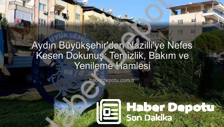 Aydın Büyükşehir’den Nazilli’ye Nefes Kesen Dokunuş: Temizlik, Bakım ve Yenileme Hamlesi