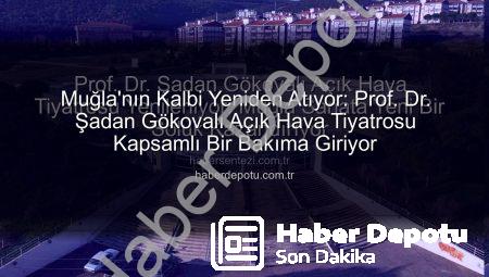 Muğla’nın Kalbi Yeniden Atıyor: Prof. Dr. Şadan Gökovalı Açık Hava Tiyatrosu Kapsamlı Bir Bakıma Giriyor