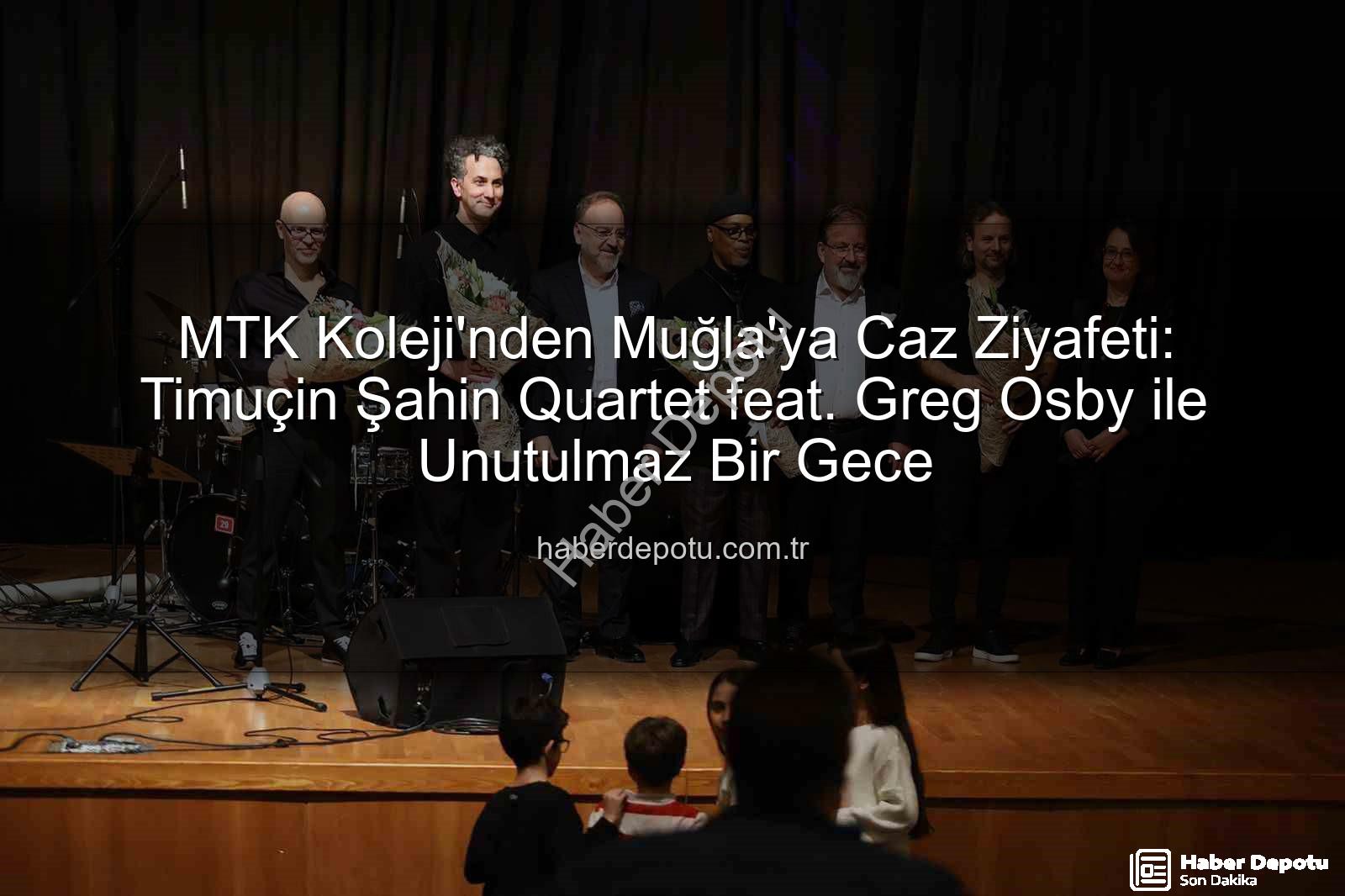 MTK Koleji caz - MTK Koleji'nden Muğla'ya Caz Ziyafeti: Timuçin Şahin Quartet feat. Greg Osby ile Unutulmaz Bir Gece