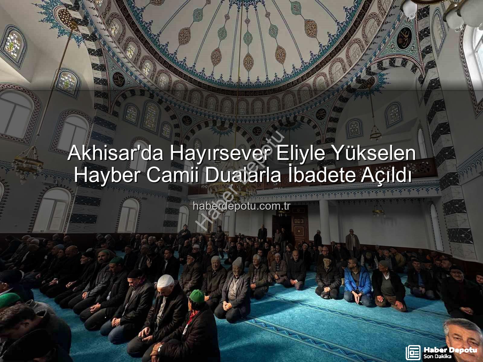 Hayber Camii Akhisar - Akhisar'da Hayırsever Eliyle Yükselen Hayber Camii Dualarla İbadete Açıldı