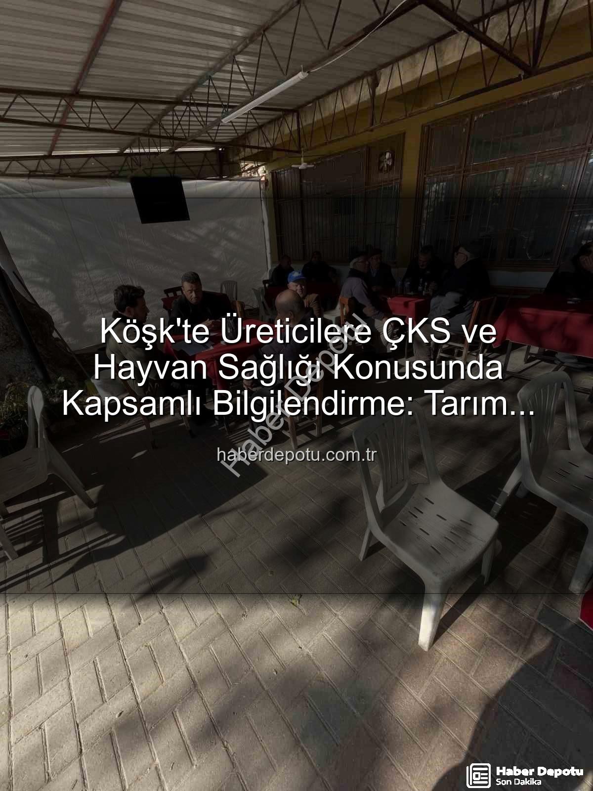 ÇKS ve hayvan sağlığı - Köşk'te Üreticilere ÇKS ve Hayvan Sağlığı Konusunda Kapsamlı Bilgilendirme: Tarım Sahada Buluşmaları Devam Ediyor