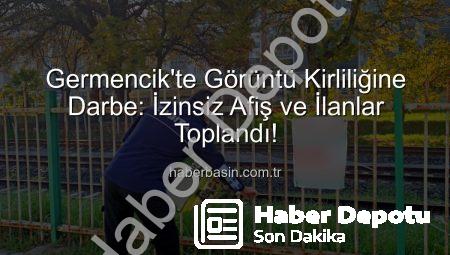 Germencik’te ‘Görsel Kirliliğe’ Savaş Açıldı: İzinsiz Afişler Toplatıldı!