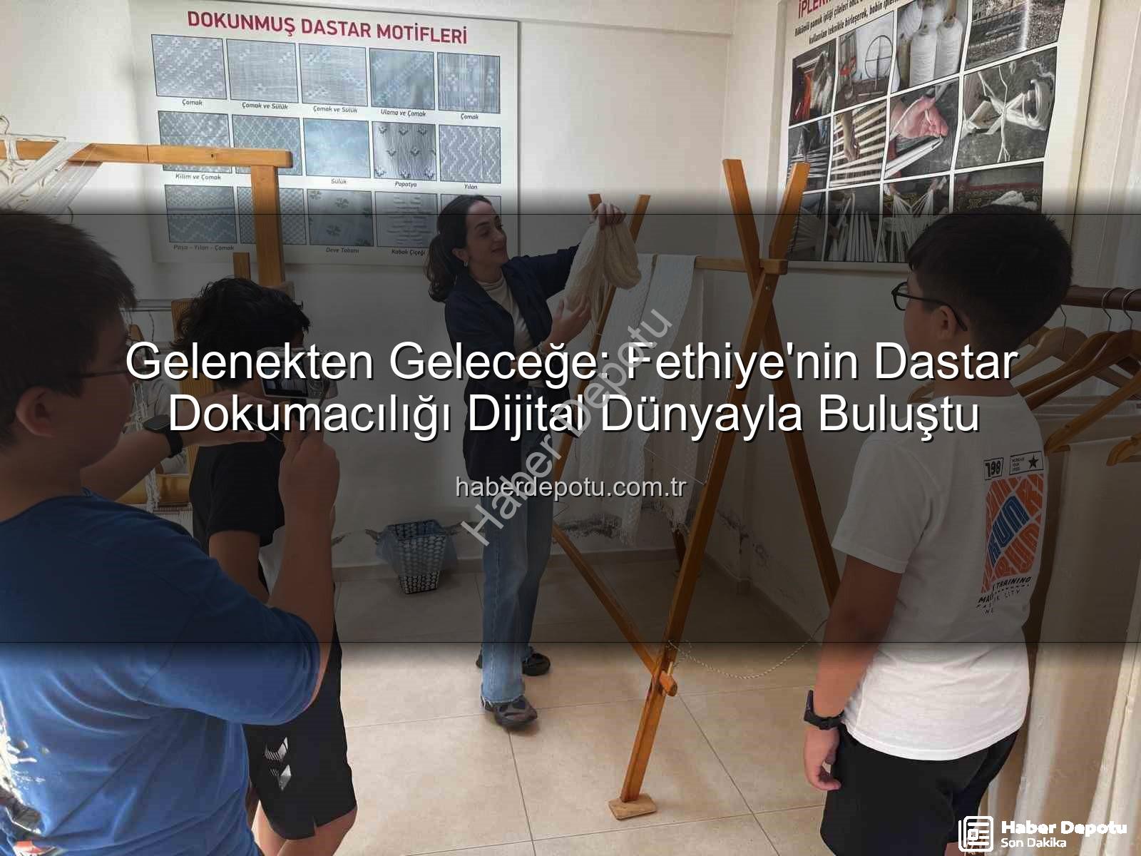 dastar dokumacılığı - Gelenekten Geleceğe: Fethiye'nin Dastar Dokumacılığı Dijital Dünyayla Buluştu